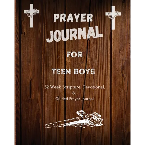 Prayer Journal For Teen Boys: 52 week scripture, devotional, and guided prayer journal - Paperback
