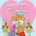 The Berenstain Bears: We Love Our Mom! - Paperback