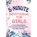 5-Minutes Devotional for Girls: A Teen's Daily Christian inspiration Devotional for a life filled with love, faith, and hope. - Paperback