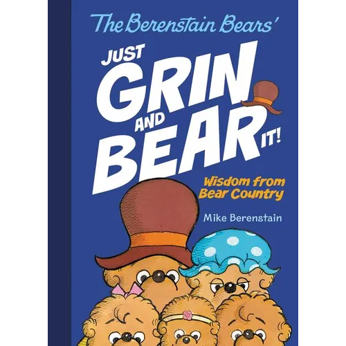 The Berenstain Bears' Just Grin and Bear It!: Wisdom from Bear Country - Hardcover