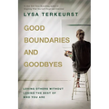 Good Boundaries and Goodbyes: Loving Others Without Losing the Best of Who You Are - Hardcover