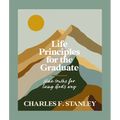 Life Principles for the Graduate: Nine Truths for Living God's Way - The Perfect Christian Graduation Gift to Celebrate Your Grad - Hardcover