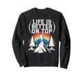 Life Is Better Mountain Hiking Sweatshirt - Casual Everyday Wear Men Women