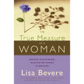 The True Measure of a Woman: Discover Your Intrinsic Value and See Yourself as God Does - Paperback