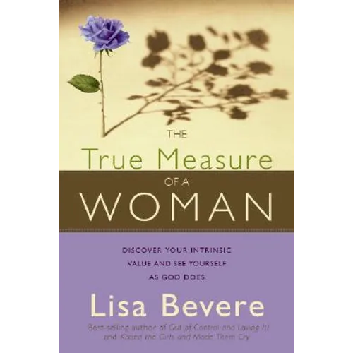 The True Measure of a Woman: Discover Your Intrinsic Value and See Yourself as God Does - Paperback