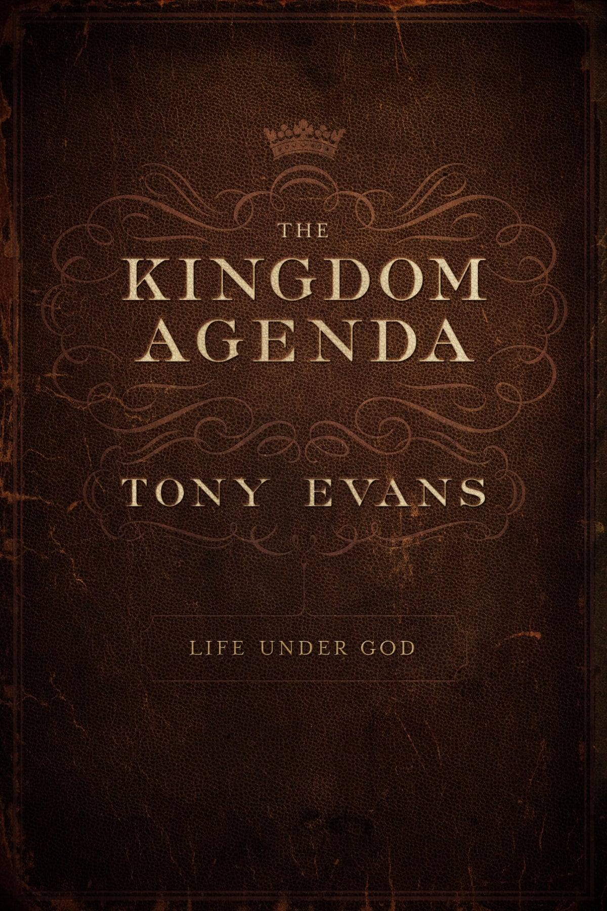 The Kingdom Agenda: Life Under God by Tony Evans