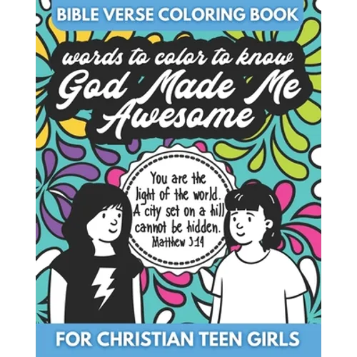 Bible Verse Coloring Book for Christian Teen Girls - Words to Color - God Made Me Awesome: An Inspirational Coloring Book for Girls - Paperback