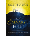 On Calvary's Hill: 40 Readings for the Easter Season (a 40-Day Lent Devotional) - Hardcover