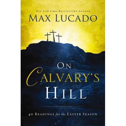 On Calvary's Hill: 40 Readings for the Easter Season (a 40-Day Lent Devotional) - Hardcover