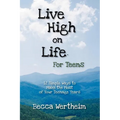 Live High on Life for Teens: 12 Simple Ways to Make the Most of Your Teenage Years - Paperback