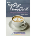 Together with Christ: A Dating Couples Devotional: 52 Devotions and Bible Studies to Nurture Your Relationship - Paperback