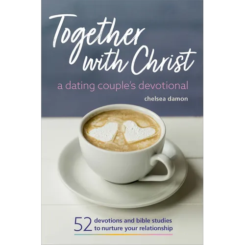 Together with Christ: A Dating Couples Devotional: 52 Devotions and Bible Studies to Nurture Your Relationship - Paperback
