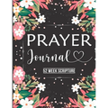 Prayer Journal: Prayer Journal Women 52 Week Scripture, Bible Devotional Study Guide & Workbook, Great Gift Idea, Beautiful Floral Glossy Cover, 8 x 1 - Paperback