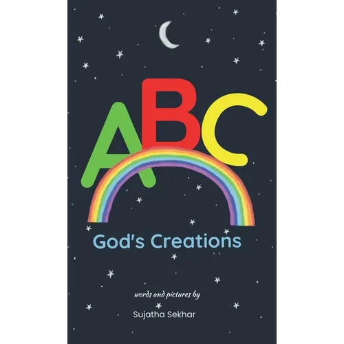 ABC God's Creations: A Christian Alphabet Book For Kids 0-3 Years (Baby Book, Toddler Book, Preschooler Book, Children's Book) - Hardcover