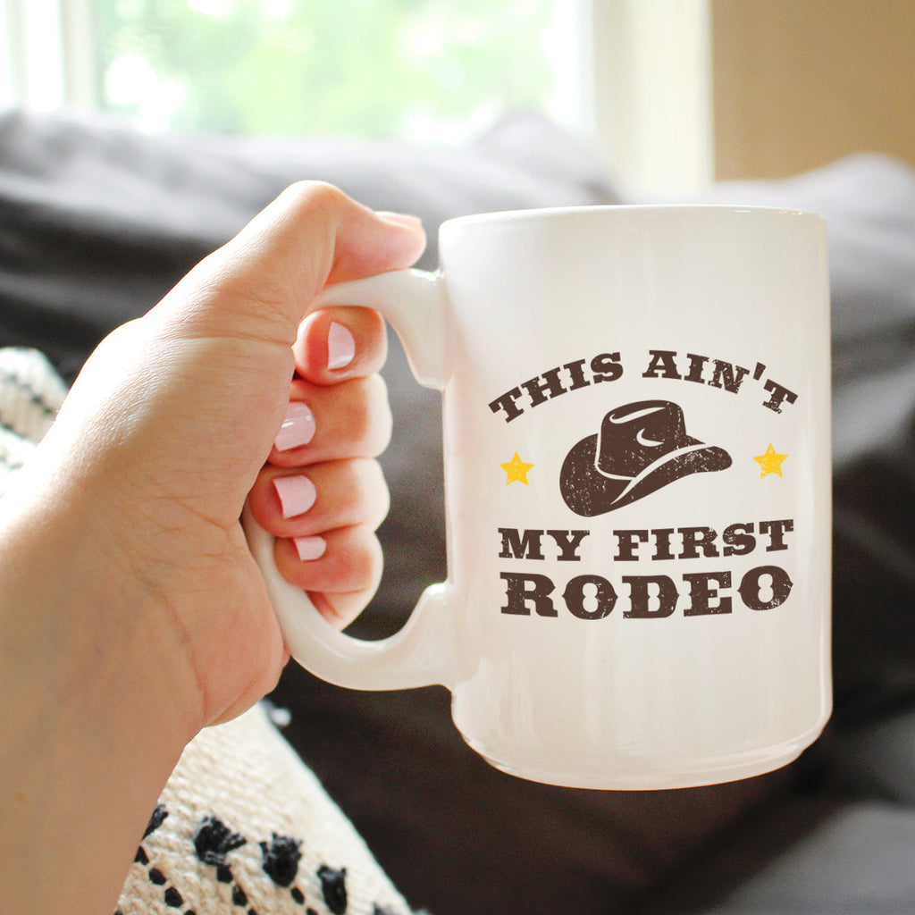 Ain't My First Rodeo Coffee Mug - Funny Cowboy or Cowgirl Gifts for Men & Women - Fun Unique Party Decor Cup