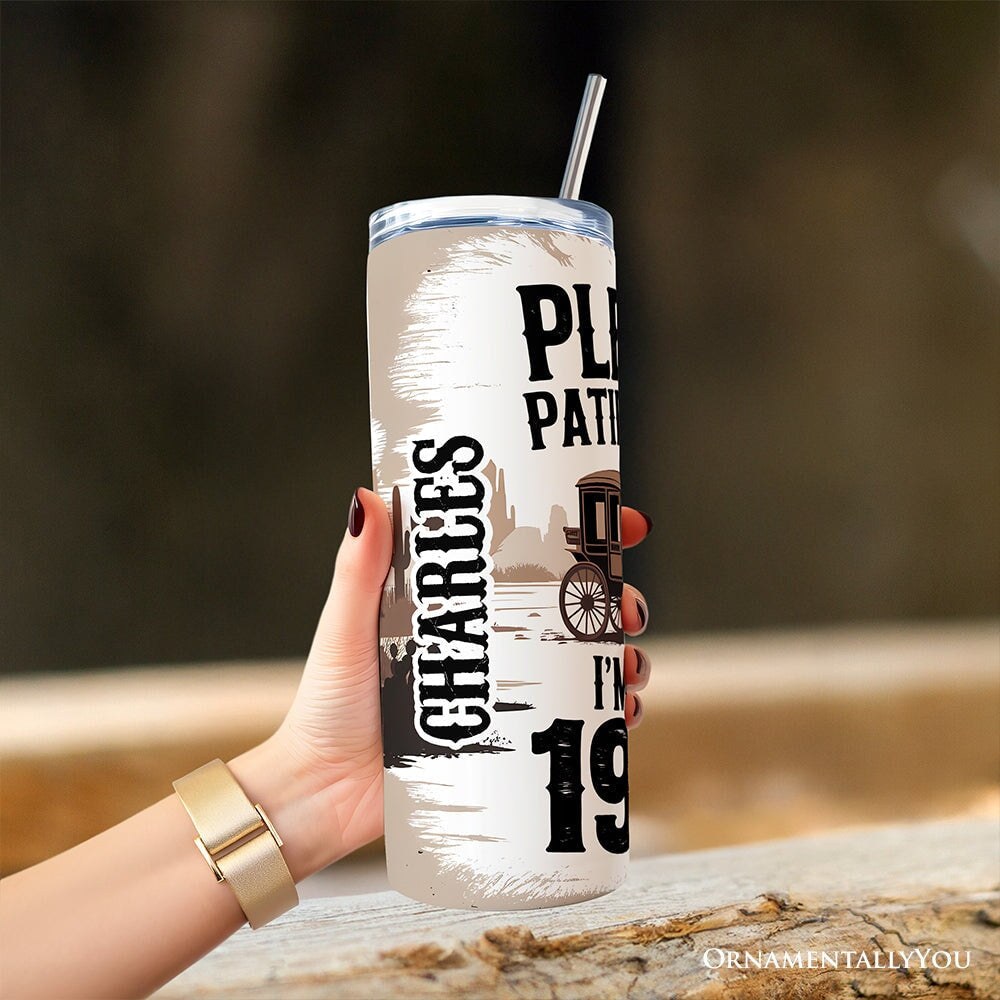 Please Be Patient With Me I'm From The 1900s 20oz Personalized Tumbler With Lid and Stainless Steel Straw, Vintage Western Humor Gift Cup