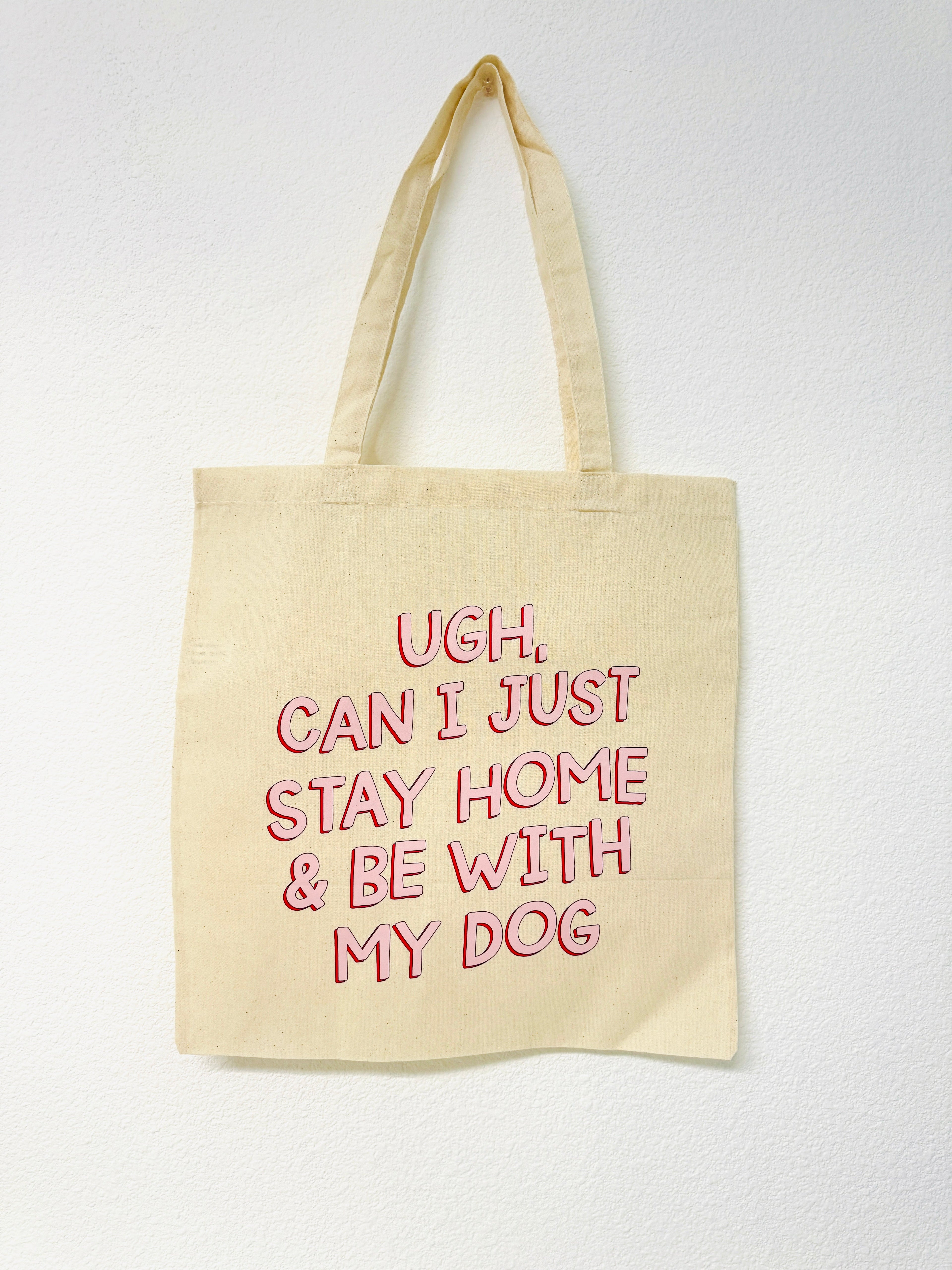 Ugh, Can I Just Stay Home & Be With My Dog Canvas Tote Bag