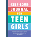 Self-Love Journal for Teen Girls: Prompts and Practices to Inspire Confidence and Celebrate You - Paperback
