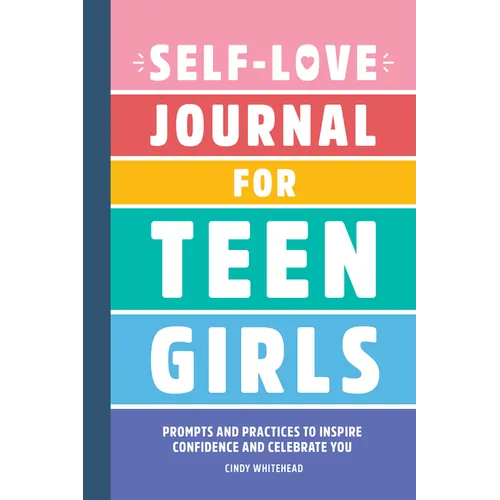Self-Love Journal for Teen Girls: Prompts and Practices to Inspire Confidence and Celebrate You - Paperback