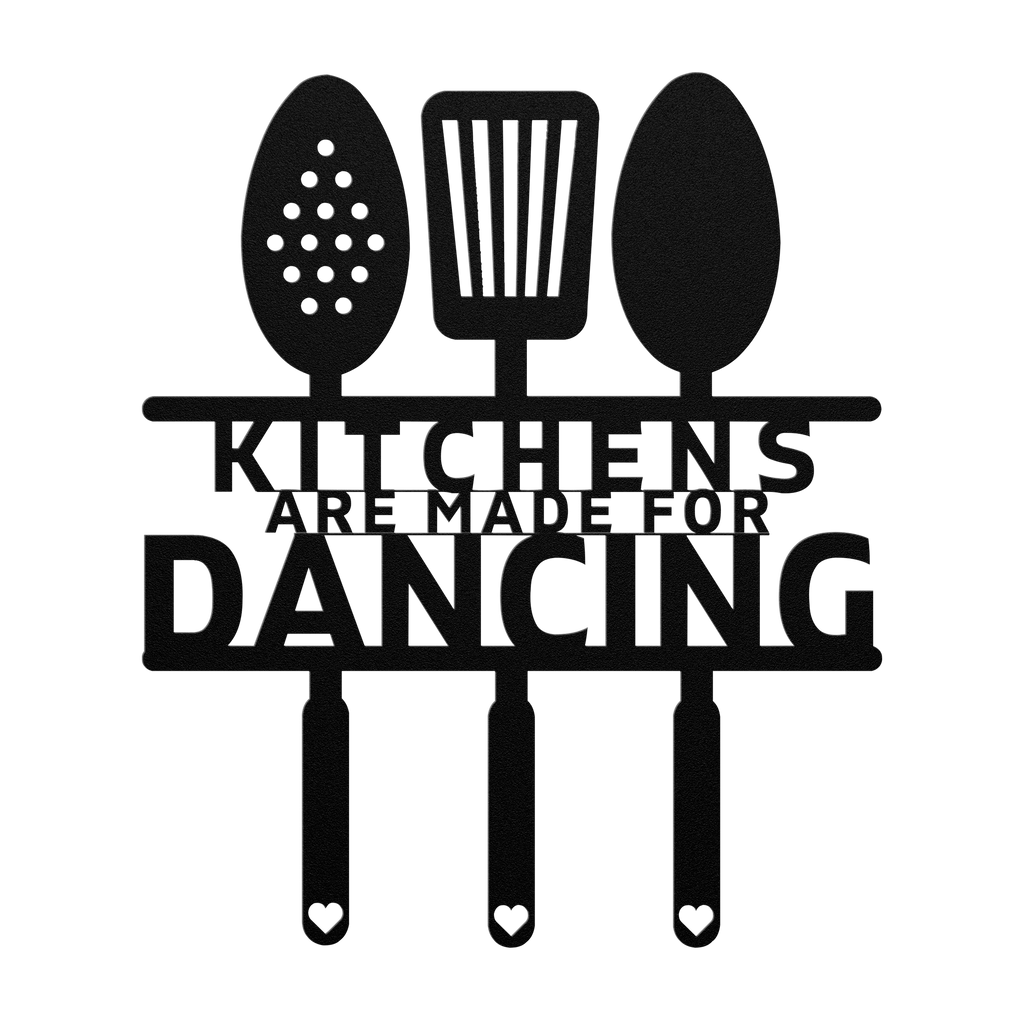 Kitchens Are Made for Dancing – Metal Wall Sign - 5 Colors & 6 Sizes!