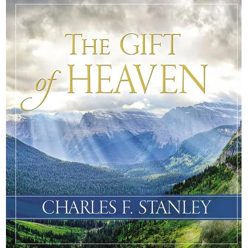 The Gift of Heaven: Exploring Hope in the Life Beyond - Hardcover