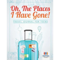 Oh, The Places I Have Gone! Travel Journal for Teens - Paperback