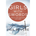 Girls with Swords: How to Carry Your Cross Like a Hero - Paperback