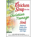 Chicken Soup for the Christian Teenage Soul: Stories of Faith, Love, Inspiration and Hope - Paperback