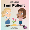 With Jesus I Am Patient: A Bible story for kids on patience and faith, featuring a Christian lesson for homeschool, Sunday School, and bedtime. Perfec - Hardcover