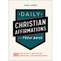 Daily Christian Affirmations for Teen Boys: 365 Days of Faith, Motivation, Confidence, and Empowerment - Paperback