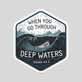When You Go Through Deep Waters" Isaiah 43:2 Christian Sticker
