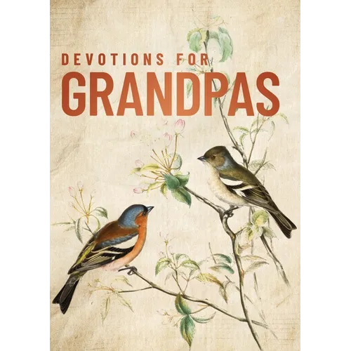 Devotions for Grandpas: A 40-Day Bible Devotional to Encourage and Inspire Grandfathers - The Perfect Father's Day Gift for Christian Dads - Hardcover