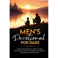 Men's Devotional For Dads: 5-Minute Devotions To Grow In Your Faith, Build Close Family Bonds, And Become The Parent Your Kids Need - Paperback
