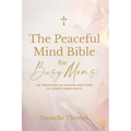 The Peaceful Mind Bible for Busy Moms- 100 Treasures of Wisdom for Moms to Create Inner Peace - Paperback