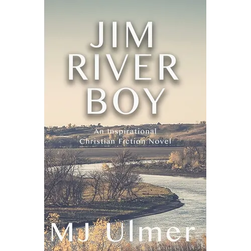 Jim River Boy: An Inspirational Christian Fiction Novel - Paperback