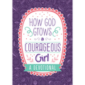 How God Grows a Courageous Girl: A Devotional - Paperback