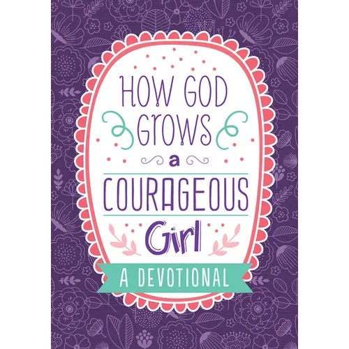 How God Grows a Courageous Girl: A Devotional - Paperback
