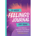 52-Week Feelings Journal for Teens: Daily Reflection, Expression, and 5-Minute Mindfulness Moments - Paperback