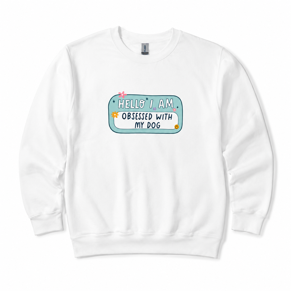 Hello I am Obsessed With My Dog Sweatshirt