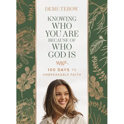 Knowing Who You Are Because of Who God Is: 100 Days to Unbreakable Faith (a Devotional) - Hardcover