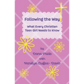 Following the Way: What Every Christian Teen Girl Needs to Know - Paperback