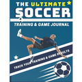 The Ultimate Soccer Training and Game Journal: Record and Track Your Training Game and Season Performance: Perfect for Kids and Teen's: 8.5 x 11-inch - Paperback