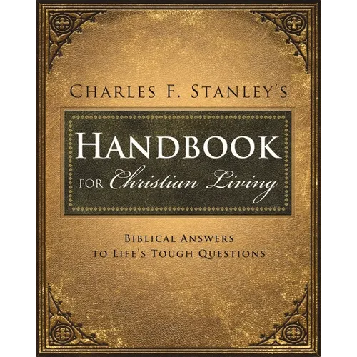 Charles Stanley's Handbook for Christian Living: Biblical Answers to Life's Tough Questions - Paperback
