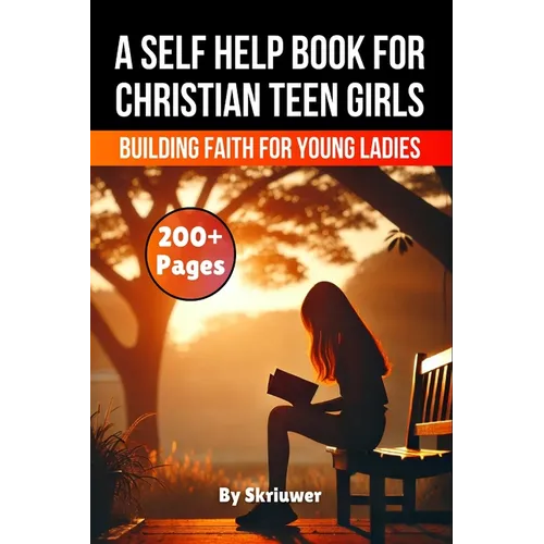 A Self Help Book for Christian Teen Girls: Building Faith and Confidence for Young Ladies - Paperback