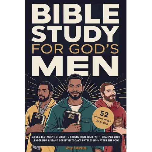 Bible Study For God's Men: 33 Old Testament Stories To Strengthen Your Faith, Sharpen Your Leadership & Stand Boldly in Today's Battles No Matter The - Paperback