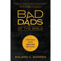 The Bad Dads of the Bible: 8 Mistakes Every Good Dad Can Avoid - Paperback