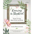 Knowing the Shepherd: A Names of God Bible Study for Moms - Paperback