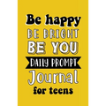Be Happy Be Bright Be You: Daily Prompt Journal for Teens Boys, Creative Writing for Happiness, Self-Confidence and Self-Discovery, Fun Libs - Paperback