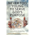 Never Too Young to Serve God's Purpose: A teen guide for Christian living - Paperback