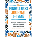 The Mindfulness Journal for Teens: Prompts and Practices to Help You Stay Cool, Calm, and Present - Paperback